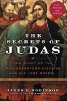 Paperback The Secrets of Judas: The Story of the Misunderstood Disciple and His Lost Gospel Book