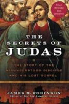 Paperback The Secrets of Judas: The Story of the Misunderstood Disciple and His Lost Gospel (Revised) Book