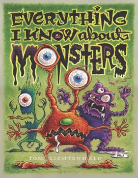 Hardcover Everything I Know about Monsters: A Collection of Made-Up Facts, Educated Guesses, and Silly Pictures about Creatures of Creepiness Book