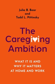 Hardcover The Caregiving Ambition: What It Is and Why It Matters at Home and Work Book
