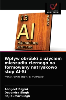 Wplyw obróbki z użyciem mieszadla ciernego na formowany natryskowo stop Al-Si