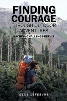 Hardcover Finding Courage Through Outdoor Adventures: Kachina-Challenge-Reevis Book