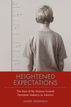 Heightened Expectations: The Rise of the Human Growth Hormone Industry in America - Book  of the NEXUS