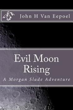 Evil Moon Rising: A Morgan Slade Adventure