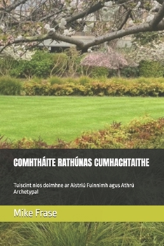 COMHTHÁITE RATHÚNAS CUMHACHTAITHE: Tuiscint níos doimhne ar Aistriú Fuinnimh agus Athrú Archetypal (Irish Edition)