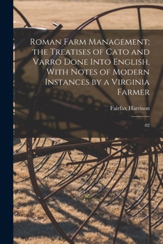 Paperback Roman Farm Management; the Treatises of Cato and Varro Done Into English, With Notes of Modern Instances by a Virginia Farmer: 02 Book