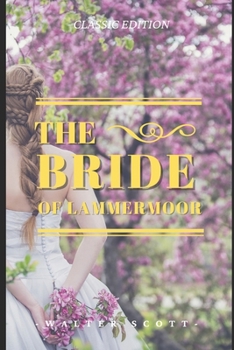 The Bride of Lammermoor: The Bride of Lammermoor By Walter Scott Original Illustrations