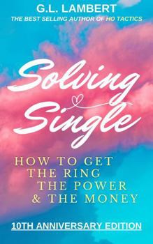 Paperback Solving Single: 10 Year Anniversary Edition: How To Get The Ring, The Power, & The Money Book