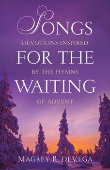 Paperback Songs for the Waiting: Devotions Inspired by the Hymns of Advent Book