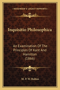 Inquisitio Philosophica: An Examination of the Principles of Kant and Hamilton