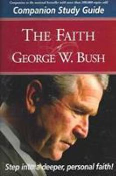 The Faith of George W. Bush: Companion Study Guide