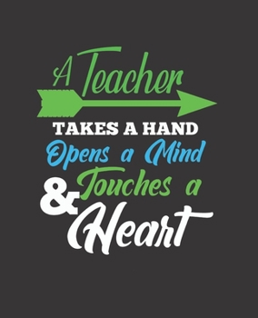 A TEACHER TAKES A HAND OPENS A MIND & TOUCHES A HEART: College Ruled Lined Notebook | 120 Pages Perfect Funny Gift keepsake Journal, Diary