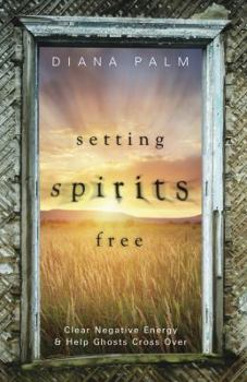 Paperback Setting Spirits Free: Clear Negative Energy & Help Ghosts Cross Over Book