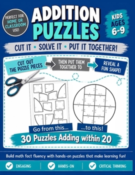 Addition Puzzles for Kids Ages 6-9: 30 Different Math Images to Engage Students - Learning Adding 0-20 Fact Tables Hands-on Critical Thinking Activities for 1st, 2nd, or 3rd grade