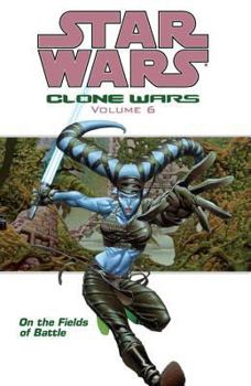 Star Wars (Clone Wars, Vol. 6): On the Fields of Battle - Book #6 of the Star Wars: Clone Wars