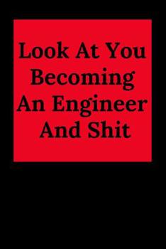 Paperback Look at You Becoming an Engineer and Shit: Blank Lined Journal Notebook, Engineer Graduation Gifts - Engineering Graduates - Engineer Students Class o Book