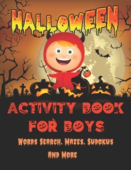 Paperback Halloween Activity Book For Boys: Activity Book for kids: More than 80 Activity pages For Boy: Words search, Mazes, Sudokus, Coloring pages... 4-5-6-7 Book