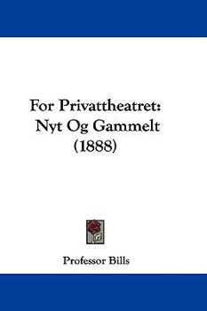 For Privattheatret: Nyt Og Gammelt (1888)