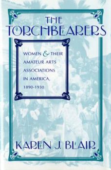 Hardcover The Torchbearers: Women and Their Amateur Arts Associations in America, 1890-1930 Book