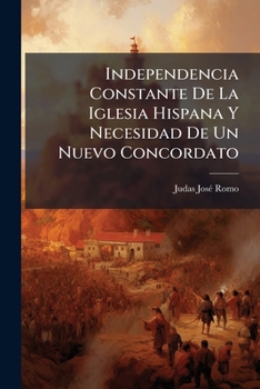 Paperback Independencia Constante De La Iglesia Hispana Y Necesidad De Un Nuevo Concordato [Spanish] Book