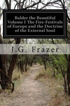 Paperback Balder the Beautiful Volume I The Fire-Festivals of Europe and the Doctrine of the External Soul Book