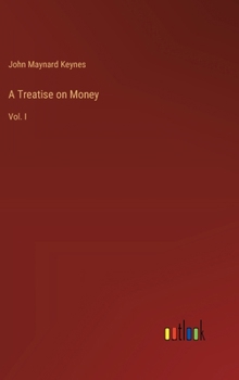 Hardcover A Treatise on Money: Vol. I Book