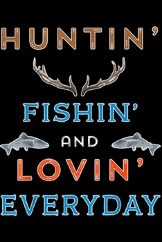 Paperback Huntin' Fishin' and Lovin' Everyday: Hunting Fishing Loving Everyday Hobby Buddy Novelty Journal/Notebook Blank Lined Ruled 6x9 100 Pages Book