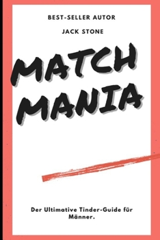 Paperback Match Mania - Der Ultimative Tinder-Guide f?r M?nner: Die Tinder-Bibel [German] Book