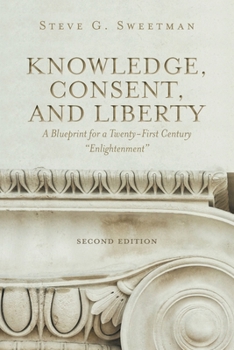 Paperback Knowledge, Consent, and Liberty: A Blueprint for a Twenty-First Century "Enlightenment" Book