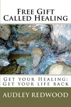 Paperback Free Gift Called Healing: Get your Healing: Get your life back Book