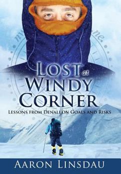 Hardcover Lost at Windy Corner: Lessons from Denali on Goals and Risks Book
