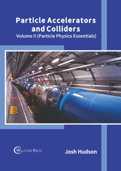 Hardcover Particle Accelerators and Colliders: Volume II (Particle Physics Essentials) Book