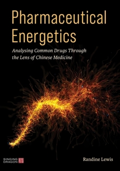 Paperback Pharmaceutical Energetics: Analysing Common Drugs Through the Lens of Chinese Medicine Book