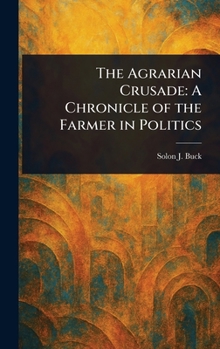 The Agrarian Crusade: A Chronicle of the Farmer in Politics
