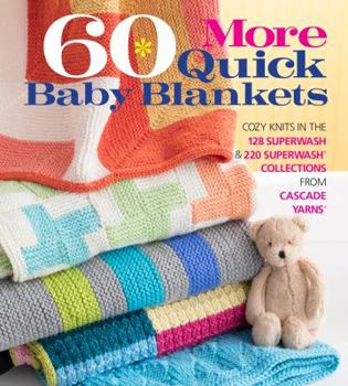 Paperback 60 More Quick Baby Blankets: Cozy Knits in the 128 Superwash(r) & 220 Superwash(r) Collections from Cascade Yarns(r) Book