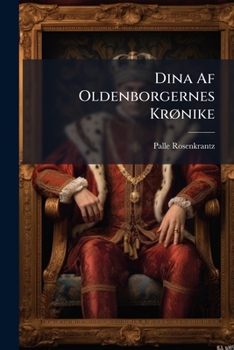 Paperback Dina Af Oldenborgernes Krønike: Historisk Roman... [Danish] Book