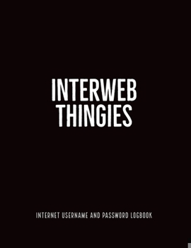 Paperback Interweb Thingies: Internet Username and Password Logbook: Keep Track of Your Website Usernames and Passwords in this Password Keeper Jou Book