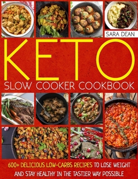 Paperback Keto Slow Cooker Cookbook: 600+ Delicious Low-Carbs Recipes to Lose Weight and Stay Healthy in the Tastier Way Possible Book