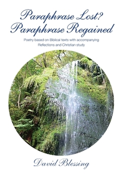 Paperback Paraphrase Lost? - Paraphrase Regained: Poetry based on Biblical texts with accompanying reflections and Christian study Book