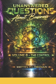 Hardcover Unanswered Questions About Business: Volume 8 - The Control - Empire Building Book