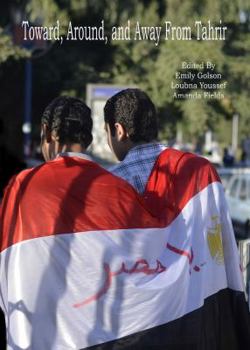 Hardcover Toward, Around, and Away from Tahrir: Tracking Emerging Expressions of Egyptian Identity Book