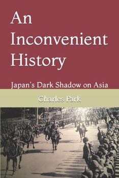 Paperback An Inconvenient History: Japan's Dark Shadow on Asia Book