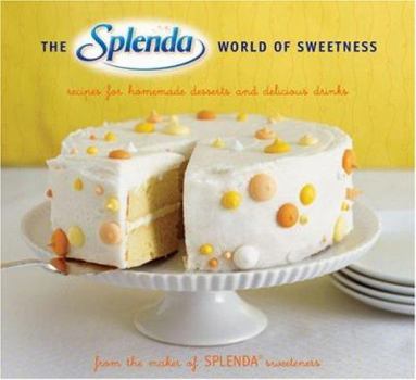 Paperback The Splenda World of Sweetness: Recipes for Homemade Desserts and Delicious Drinks Book