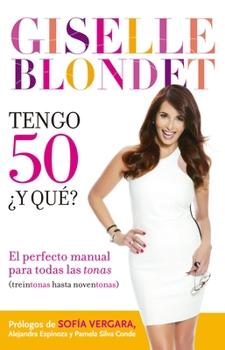 Paperback Tengo 50 ¿Y Qué? / I'm 50... So What?: El Perfecto Manual Para Las Tonas (Treintonas Hasta Noventonas) [Spanish] Book