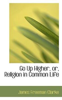 Hardcover Go Up Higher, Or, Religion in Common Life Book