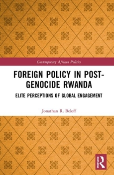 Hardcover Foreign Policy in Post-Genocide Rwanda: Elite Perceptions of Global Engagement Book