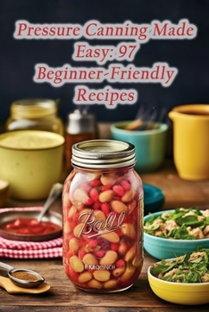 Paperback Pressure Canning Made Easy: 97 Beginner-Friendly Recipes Book