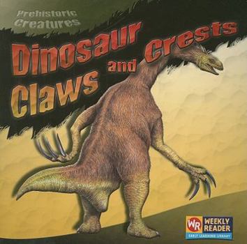 Dinosaur Claws And Crests - Book  of the Prehistoric Creatures