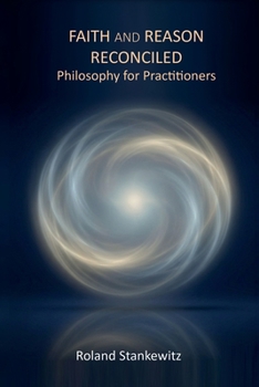 Faith and Reason Reconciled: Idealistic Philosophy for Practitioners