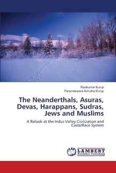 Paperback The Neanderthals, Asuras, Devas, Harappans, Sudras, Jews and Muslims Book